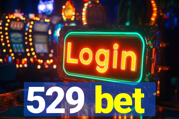 529 bet